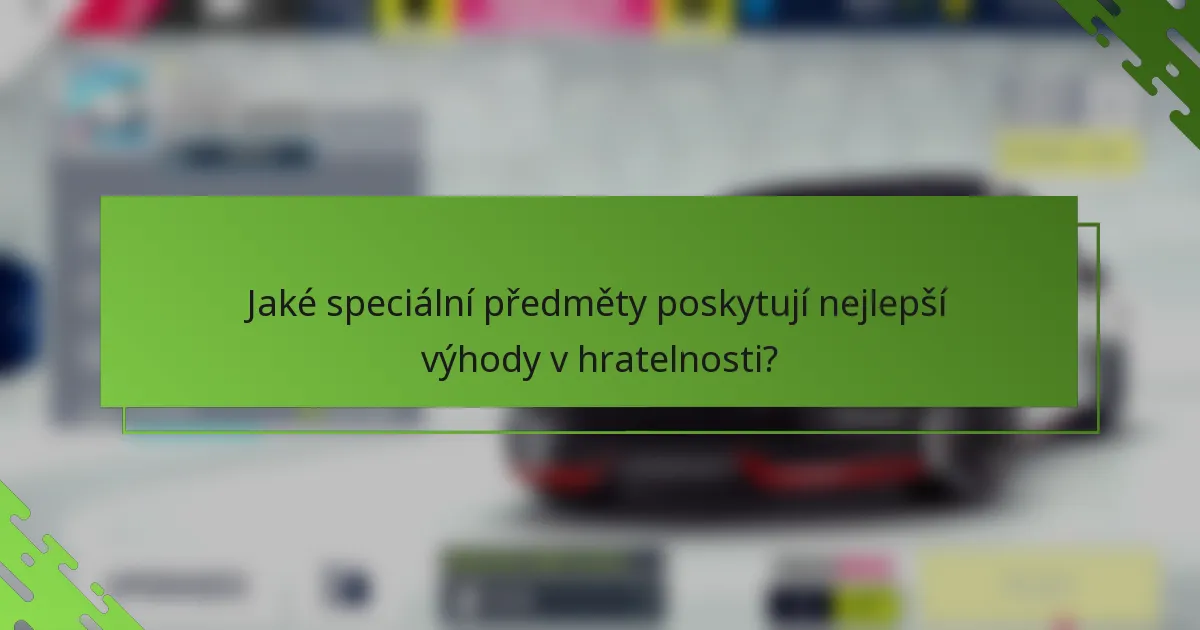 Jaké speciální předměty poskytují nejlepší výhody v hratelnosti?