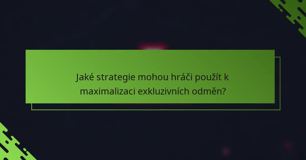Jaké strategie mohou hráči použít k maximalizaci exkluzivních odměn?