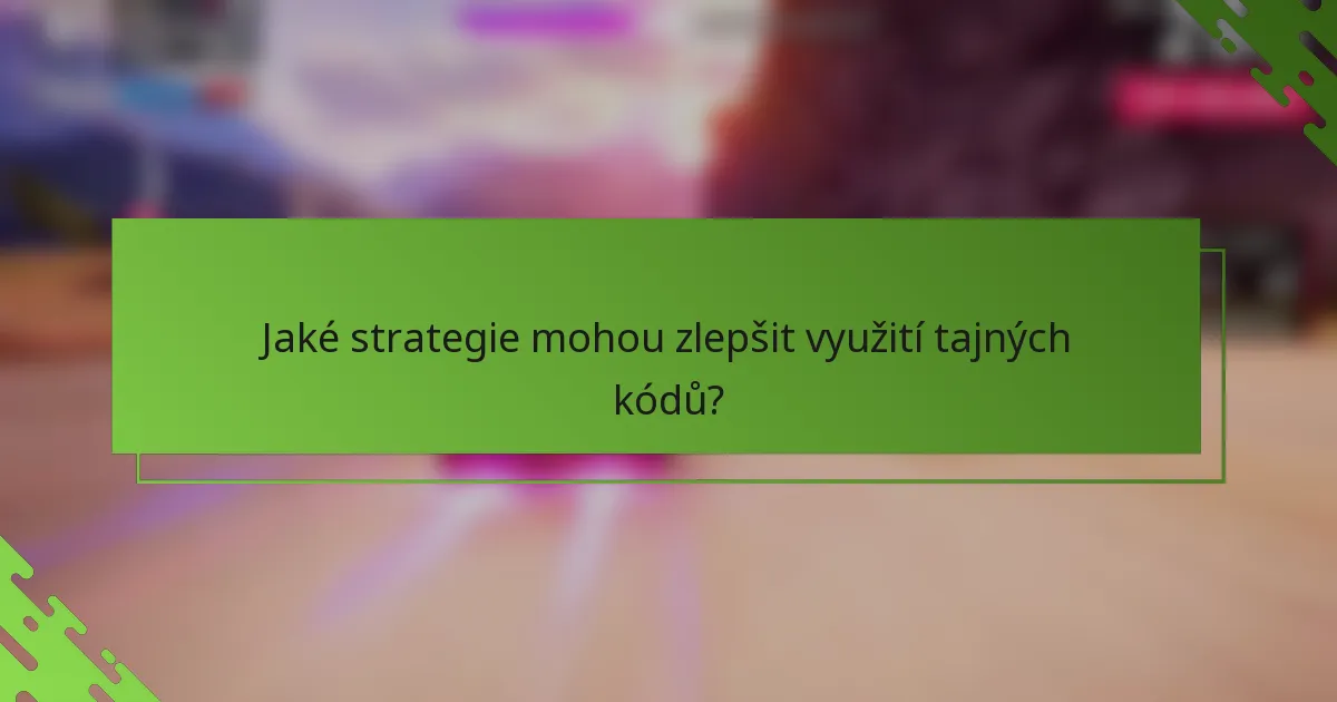 Jaké strategie mohou zlepšit využití tajných kódů?