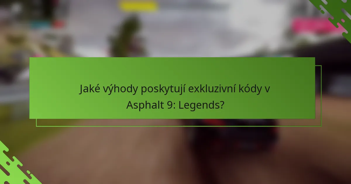 Jaké výhody poskytují exkluzivní kódy v Asphalt 9: Legends?