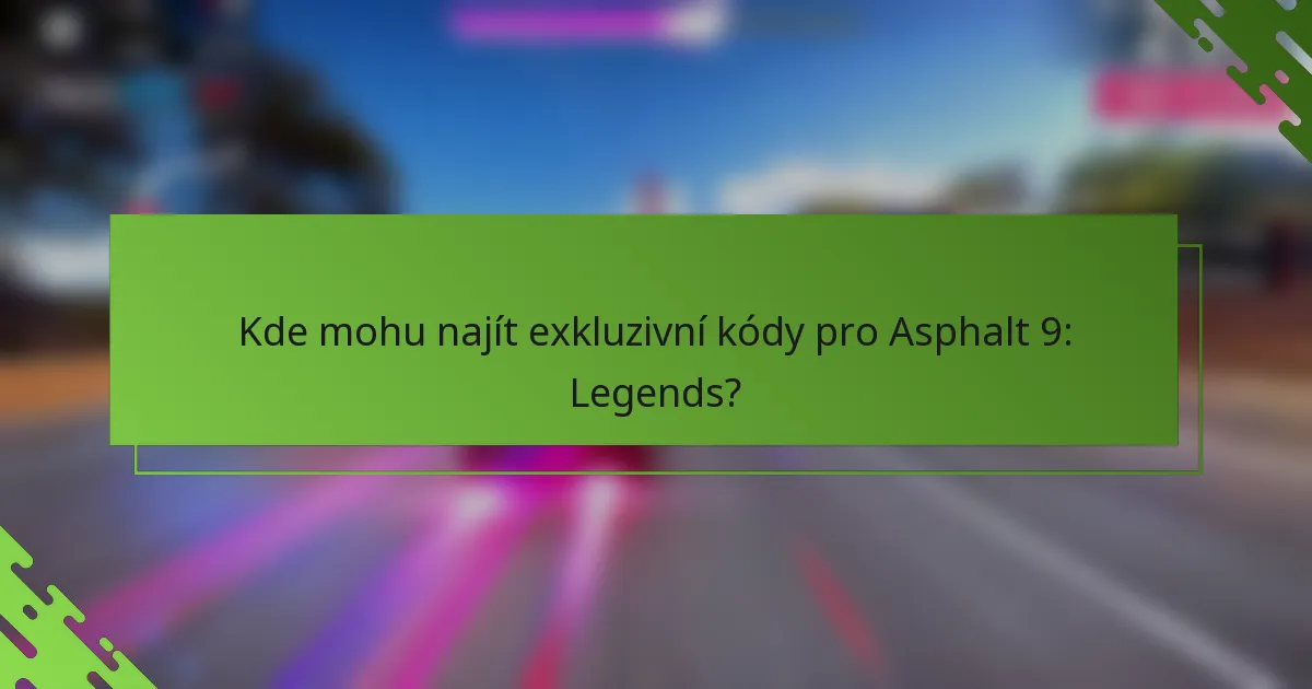 Kde mohu najít exkluzivní kódy pro Asphalt 9: Legends?