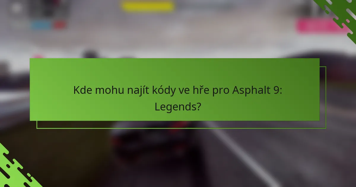 Kde mohu najít kódy ve hře pro Asphalt 9: Legends?