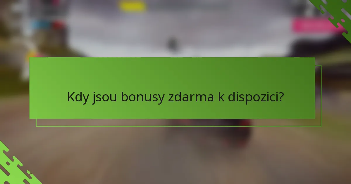 Kdy jsou bonusy zdarma k dispozici?