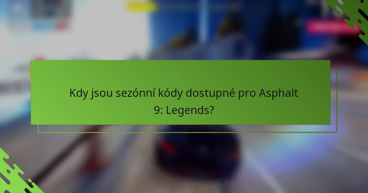 Kdy jsou sezónní kódy dostupné pro Asphalt 9: Legends?