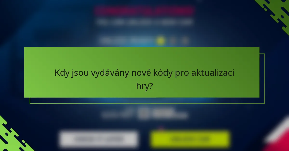 Kdy jsou vydávány nové kódy pro aktualizaci hry?
