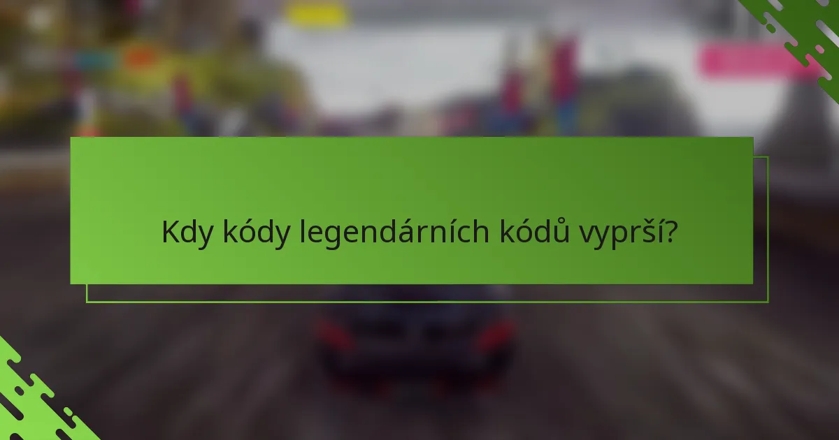 Kdy kódy legendárních kódů vyprší?