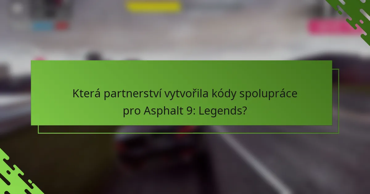 Která partnerství vytvořila kódy spolupráce pro Asphalt 9: Legends?