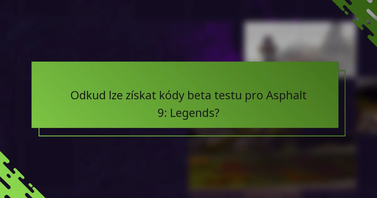 Odkud lze získat kódy beta testu pro Asphalt 9: Legends?